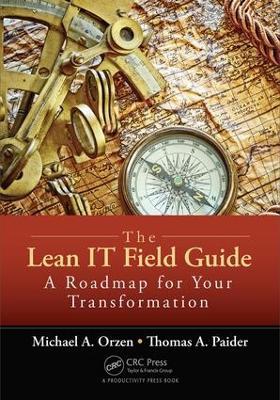 The Lean IT Field Guide: A Roadmap for Your Transformation - Michael A. Orzen,Thomas A. Paider - cover