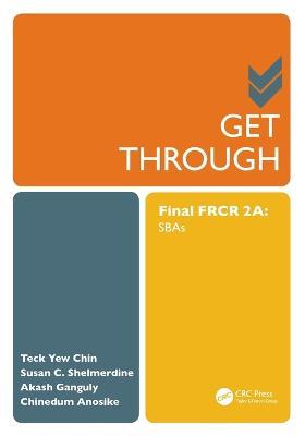 Get Through Final FRCR 2A: SBAs - Teck Yew Chin,Akash Ganguly,Chinedum Anosike - cover