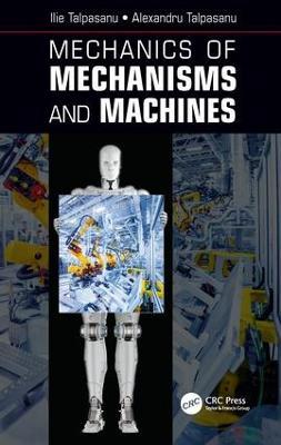 Mechanics of Mechanisms and Machines - Ilie Talpasanu,Alexandru Talpasanu - cover