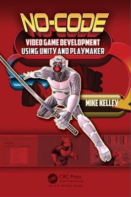No-Code Video Game Development Using Unity and Playmaker - Michael Kelley - cover