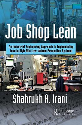 Job Shop Lean: An Industrial Engineering Approach to Implementing Lean in High-Mix Low-Volume Production Systems - Shahrukh A. Irani - cover