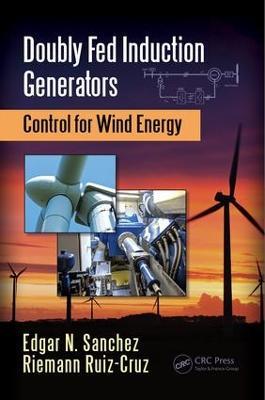Doubly Fed Induction Generators: Control for Wind Energy - Edgar N. Sanchez,Riemann Ruiz-Cruz - cover