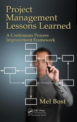 Project Management Lessons Learned: A Continuous Process Improvement Framework - Mel Bost - cover