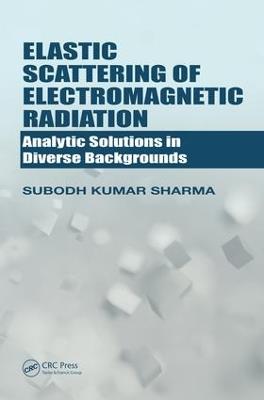 Elastic Scattering of Electromagnetic Radiation: Analytic Solutions in Diverse Backgrounds - Subodh Kumar Sharma - cover