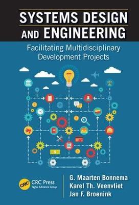 Systems Design and Engineering: Facilitating Multidisciplinary Development Projects - G. Maarten Bonnema,Karel T. Veenvliet,Jan F. Broenink - cover