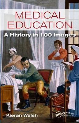Medical Education: A History in 100 Images - Kieran Walsh - cover