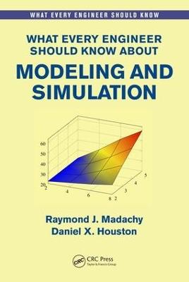 What Every Engineer Should Know About Modeling and Simulation - Raymond J. Madachy,Daniel Houston - cover