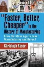 Faster, Better, Cheaper in the History of Manufacturing: From the Stone Age to Lean Manufacturing and Beyond
