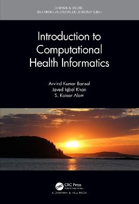 Introduction to Computational Health Informatics - Arvind Kumar Bansal,Javed Iqbal Khan,S. Kaisar Alam - cover