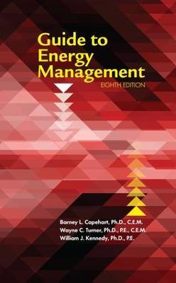 Guide to Energy Management, Eighth Edition - Barney L. Capehart, Ph.D., CEM,Wayne C. Turner, Ph.D., PE, CEM,William J. Kennedy, Ph.D., PE - cover