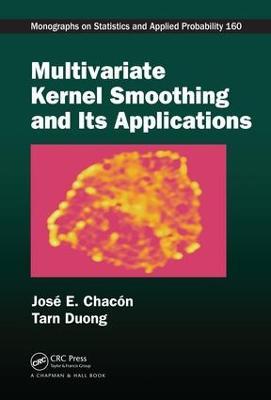 Multivariate Kernel Smoothing and Its Applications - José E. Chacón,Tarn Duong - cover