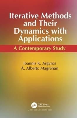 Iterative Methods and Their Dynamics with Applications: A Contemporary Study - Ioannis Konstantinos Argyros,Angel Alberto Magreñán - cover