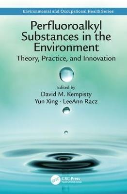Perfluoroalkyl Substances in the Environment: Theory, Practice, and Innovation - cover