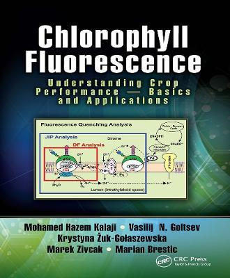 Chlorophyll Fluorescence: Understanding Crop Performance — Basics and Applications - Mohamed H. Kalaji,Vasilij N. Goltsev,Krystyna Zuk-Golaszewska - cover