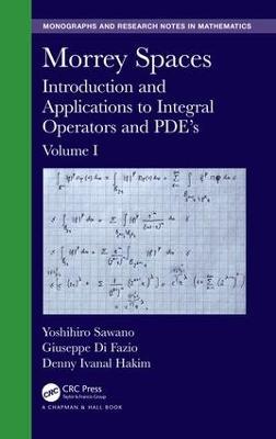 Morrey Spaces: Introduction and Applications to Integral Operators and PDE’s, Volume I - Yoshihiro Sawano - cover
