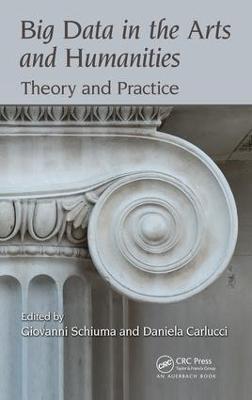 Big Data in the Arts and Humanities: Theory and Practice - Giovanni Schiuma,Daniela Carlucci - cover