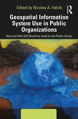 Geospatial Information System Use in Public Organizations: How and Why GIS Should be Used in the Public Sector - cover