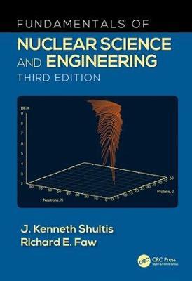 Fundamentals of Nuclear Science and Engineering - J. Kenneth Shultis,Richard E. Faw - cover