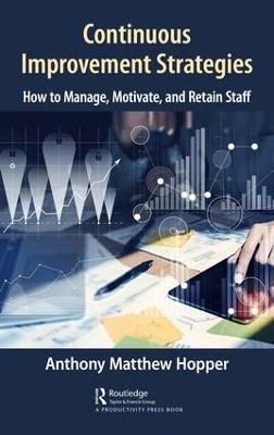 Continuous Improvement Strategies: How to Manage, Motivate, and Retain Staff - Anthony Matthew Hopper - cover