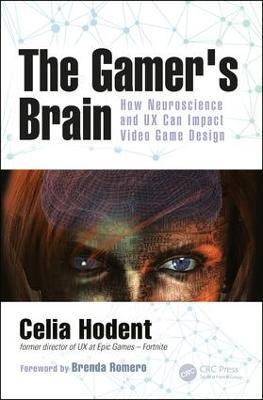 The Gamer's Brain: How Neuroscience and UX Can Impact Video Game Design - Celia Hodent - cover