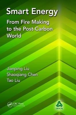 Smart Energy: From Fire Making to the Post-Carbon World - Jianping Liu,Shaoqiang Chen,Tao Liu - cover