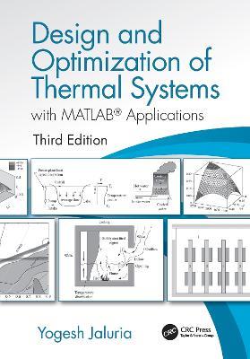 Design and Optimization of Thermal Systems, Third Edition: with MATLAB Applications - Yogesh Jaluria - cover