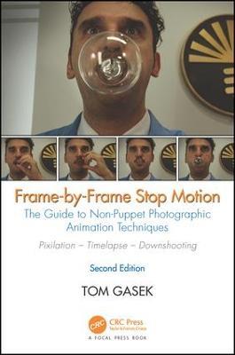 Frame-By-Frame Stop Motion: The Guide to Non-Puppet Photographic Animation Techniques, Second Edition - Tom Gasek - cover