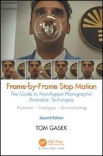 Frame-By-Frame Stop Motion: The Guide to Non-Puppet Photographic Animation Techniques, Second Edition