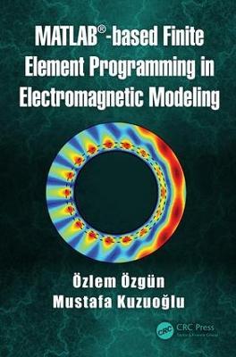 MATLAB-based Finite Element Programming in Electromagnetic Modeling - OEzlem OEzgun,Mustafa Kuzuoglu - cover