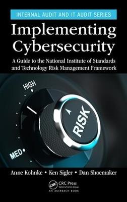 Implementing Cybersecurity: A Guide to the National Institute of Standards and Technology Risk Management Framework - Anne Kohnke,Ken Sigler,Dan Shoemaker - cover