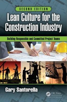 Lean Culture for the Construction Industry: Building Responsible and Committed Project Teams, Second Edition - Gary Santorella - cover
