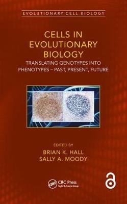 Cells in Evolutionary Biology: Translating Genotypes into Phenotypes - Past, Present, Future - cover