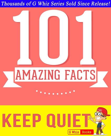 Keep Quiet - 101 Amazing Facts You Didn't Know