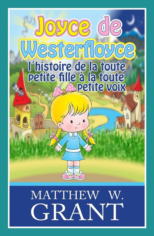 Joyce de Westerfloyce, l'histoire de la toute petite fille à la toute petite voix - Matthew W. Grant - ebook
