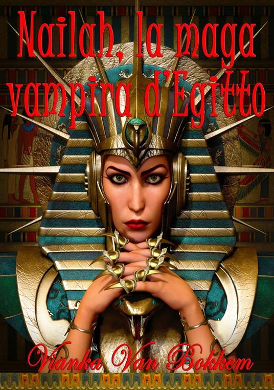 Nailah, La Maga Vampira D'egitto. - Vianka Van Bokkem - ebook