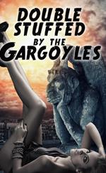 Double Stuffed By The Gargoyles (a paranormal threesome monster menage erotica)