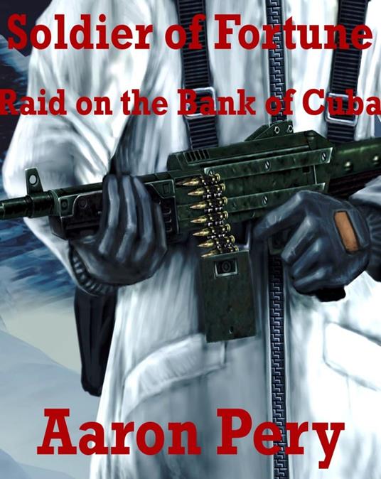 Soldier of Fortune - Raid on the Bank of Cuba