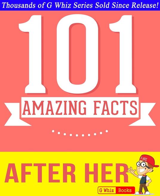 After Her - 101 Amazing Facts You Didn't Know