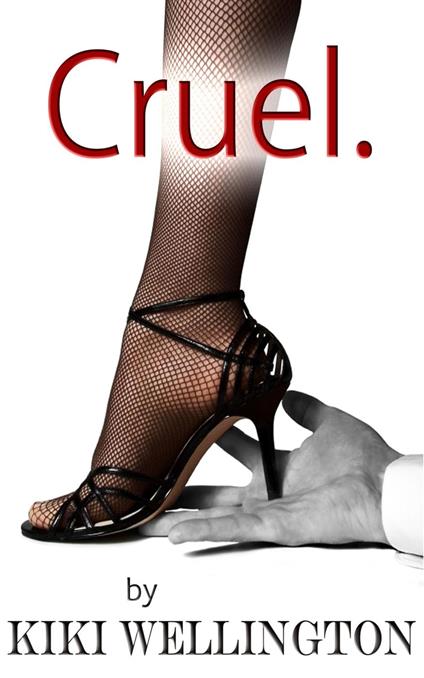 Cruel. (The Billionaire Bitch Trilogy #1) - Kiki Wellington - ebook