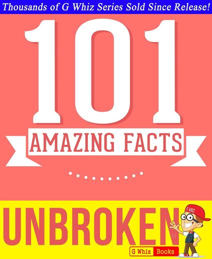 Unbroken - 101 Amazing Facts You Didn't Know