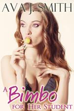 A Bimbo for Her Student (Bimbo Transformation Erotica)