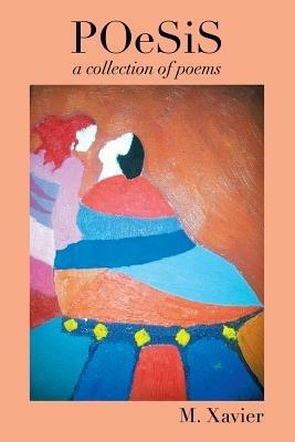 Poesis: A Collection of Poems - M Xavier - cover