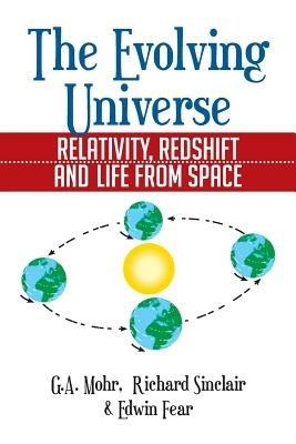 The Evolving Universe: The Evolving Universe, Relativity, Redshift and Life from Space - Ga Mohr,Richard Sinclair,Edwin Fear - cover
