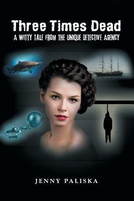 Three Times Dead: A Witty Tale from the Unique Detective Agency - Jenny Paliska - cover