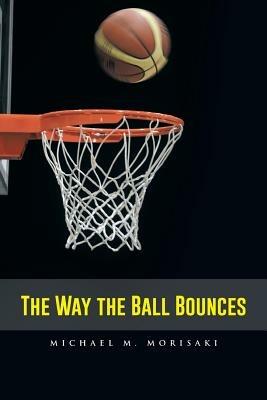The Way the Ball Bounces - Michael M Morisaki - cover