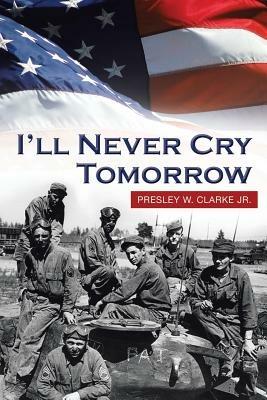 I'll Never Cry Tomorrow - Presley W Clarke - cover