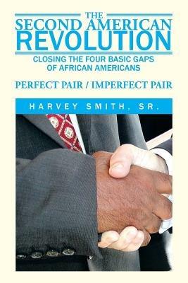 The Second American Revolution: Closing the Four Basic Gaps of African Americans - Harvey Smith - cover