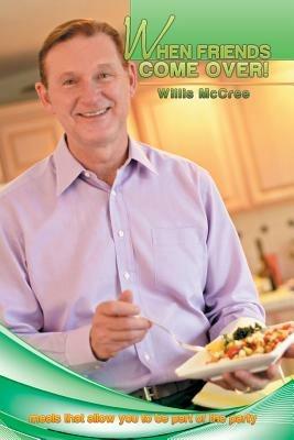 When Friends Come Over!: Meals That Allow You to Be Part of the Party - Willis McCree - cover
