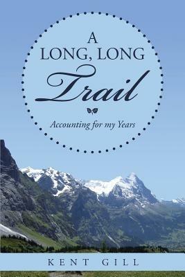 A Long, Long Trail: Accounting for my Years - Kent Gill - cover