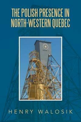 The Polish Presence in North-Western Quebec - Henry Walosik - cover